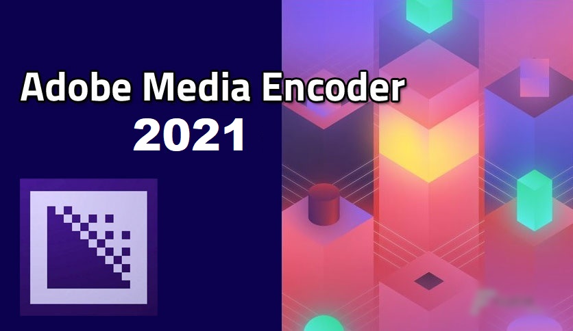 Adobe-Media-Encoder-2021-Free-Download